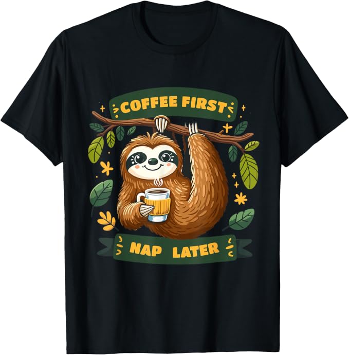 Funny Sloth Coffee Lover's Coffee First, Nap Later
